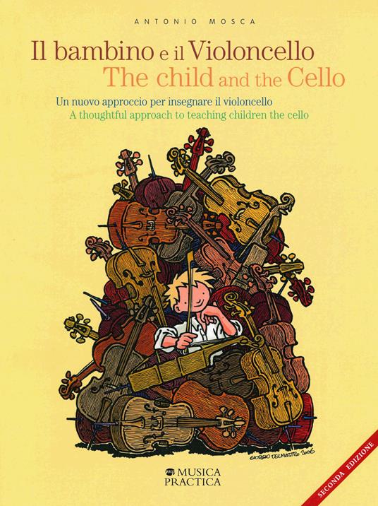 Il bambino e il violoncello. Un nuovo approccio per insegnare il violoncello-The child and the cello. A thoughtful approach to teaching children the cello - Antonio Mosca - copertina