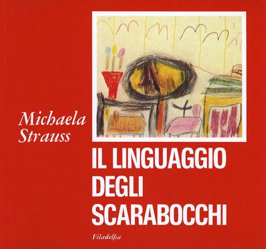 Il linguaggio degli scarabocchi. Segni del processo di incarnazione nel disegno infantile - Michaela Strauss - copertina