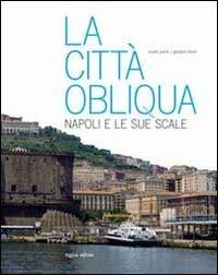 La città obliqua. Napoli e le sue scale. Ediz. illustrata - Cesare Purini,Giovanni Leone - copertina