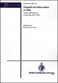 Geografia dei rifiuti urbani in Italia. Studio del fenomeno nel periodo 2001-2010 - Ranieri De Mattei - copertina