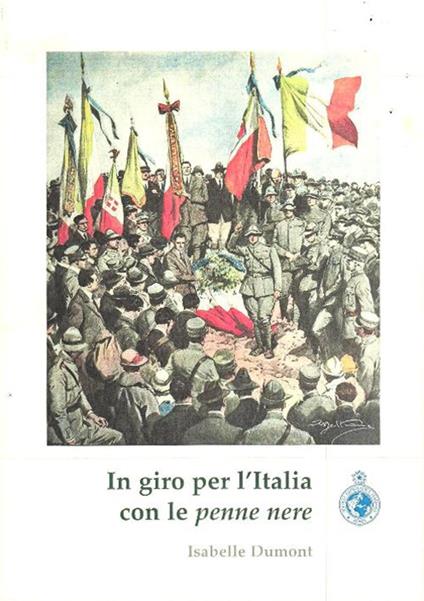 In giro per l'Italia con le penne nere. Geografie delle adunate nazionali degli alpini dal 1920 a oggi - Isabelle Dumont - copertina