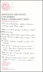 Francesco Arcangeli. Uno sforzo per la storia dell'arte. Inediti e scritti rari