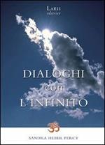 Dialoghi con l'infinito. Scintille di verità: siamo già ciò che cerchiamo