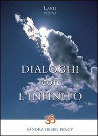 Dialoghi con l'infinito. Scintille di verità: siamo già ciò che cerchiamo - Sandra Heber Percy - copertina