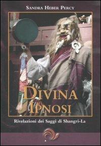 Divina ipnosi. Rivelazioni dei saggi di Shangri-La - Sandra Heber Percy - copertina