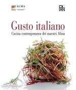 Gusto italiano. Cucina contemporanea dei maestri Alma. Ediz. illustrata