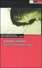 Cocktail d'amore. Settecento e più modi di essere lesbica