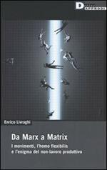 Da Marx a Matrix. I movimenti, l'homo flexibilis e l'enigma del non-lavoro produttivo