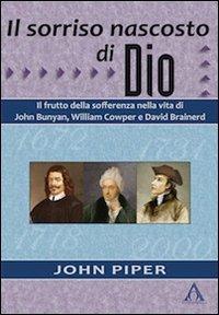 Il sorriso nascosto di Dio. Il frutto della sofferenza nella vita di John Bunyan, William Cowper e David Brainerd - John Piper - copertina