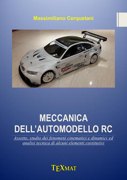 Meccanica dell'automodello RC. Assetto, studio dei fenomeni cinematici e dinamici ed analisi tecnica di alcuni elementi costitutivi - Massimiliano Cerquetani - copertina