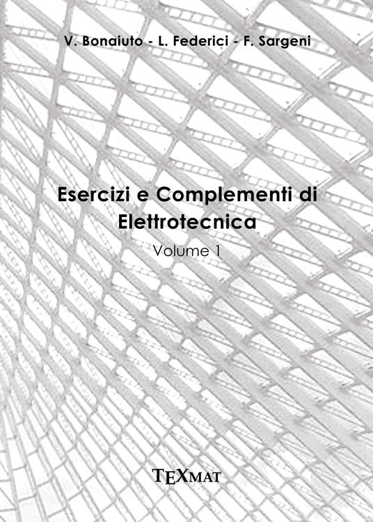 Esercizi e complementi di elettrotecnica. Vol. 1 - Vincenzo Bonaiuto,Luca Federici,Fausto Sargeni - copertina