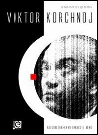 Autobiografia in bianco e nero. La mia vita per gli scacchi - Viktor Korchnoj - copertina