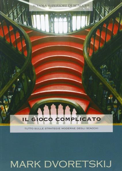 Il gioco complicato. Tutto sulle strategie moderne di scacchi - Mark Dvoretskij - copertina