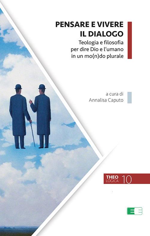 Pensare e vivere il dialogo. Teologia e filosofia per dire Dio e l'umano in un mo(n)do plurale - copertina