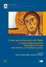 Cristo capo nel pensiero dei Padri. L'esegesi biblico-patristica della figura di Cristo nella dottrina ecclesiologica paolina