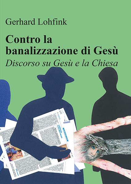 Contro la banalizzazione di Gesù. Discorso su Gesù e la Chiesa - Gerhard Lohfink - copertina