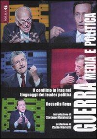 Guerra, media e politica. Il conflitto in Iraq nei linguaggi dei leader politici - Rossella Rega - copertina