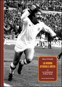 La Roma, storia e mito. Vol. 3: La rivoluzione di Dino Viola. - Mauro Grimaldi - copertina