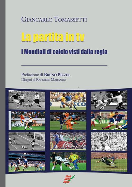 La partita in Tv. I mondiali di calcio visti dalla regia - Giancarlo Tomassetti - copertina