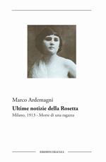 Ultime notizie della Rosetta. Milano, 1913. Morte di una ragazza