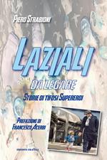 Laziali da legare. Storie di tifosi supereroi