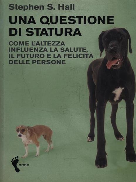 Una questione di statura. Come l'altezza influenza la salute, il futuro e la felicità delle persone - Stephen S. Hall - 4