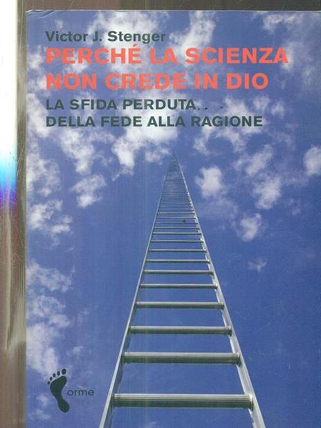 Perché la scienza non crede in Dio. La sfida perduta della fede alla ragione - Victor J. Stenger - 2