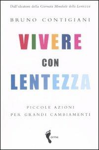 Vivere con lentezza. Piccole azioni per grandi cambiamenti - Bruno Contigiani - 2