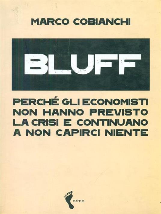 Bluff. Perché gli economisti non hanno previsto la crisi e continuano a non capirci niente - Marco Cobianchi - copertina