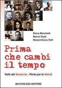 Prima che cambi il tempo. Valle del Santerno, porta per la libertà. Con DVD - Elena Marchetti,Marco Orazi,Massimiliano Valli - copertina