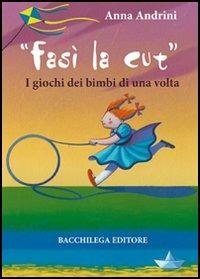 Fasì la cùt. I giochi dei bimbi di una volta - Anna Andrini - copertina