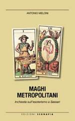 Maghi metropolitani. Inchiesta sull'esoterismo a Sassari