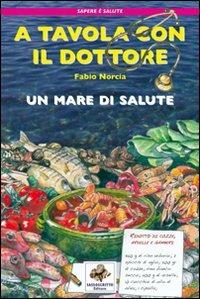 A tavola con il dottore. Un mare di salute - Fabio Norcia - copertina