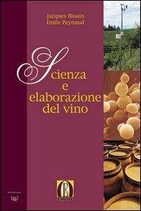 Scienza e elaborazione del vino - Émile Peynaud,Jacques Blouin - copertina