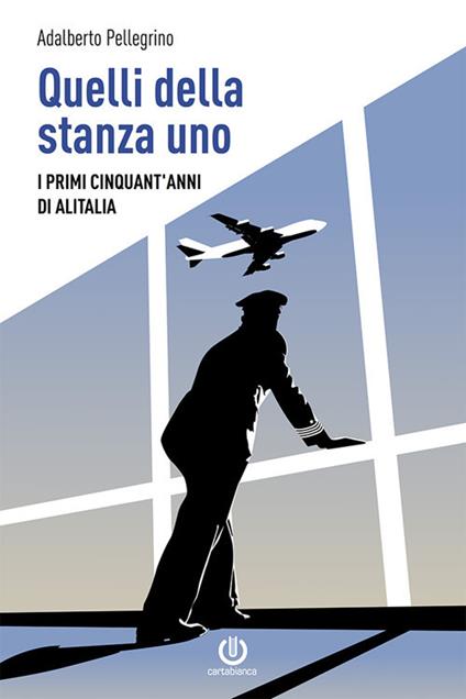 Quelli della stanza uno. I primi cinquant'anni di Alitalia - Adalberto Pellegrino - ebook