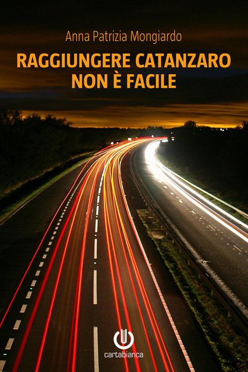 Raggiungere Catanzaro non è facile - Anna Patrizia Mongiardo - ebook