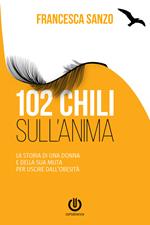 102 chili sull'anima. La storia di una donna e della sua muta per uscire dall'obesità