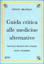 Guida critica alle medicine alternative. Manuale pratico per curarsi senza smarrirsi