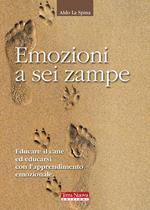 Emozioni a sei zampe. Educare il cane ed educarsi con l'apprendimento emotivo