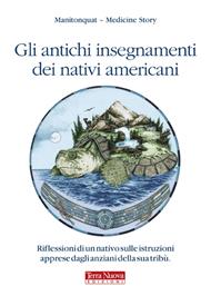 Gli antichi insegnamenti dei nativi americani. Riflessioni di un nativo sulle istruzioni apprese dagli anziani della sua tribù