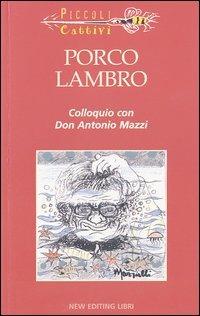 Porco Lambro. Colloquio con Don Antonio Mazzi - Antonio Mazzi - copertina