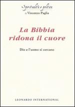 La Bibbia ridona il cuore. Dio e l'uomo si cercano