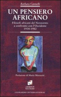 Un pensiero africano. Filosofi africani del Novecento a confronto con l'Occidente (1934-1982) - Barbara Cannelli - copertina