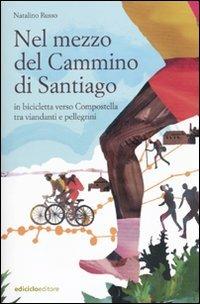 Nel mezzo del cammino di Santiago. In bicicletta verso Compostella tra viandanti e pellegrini - Natalino Russo - copertina