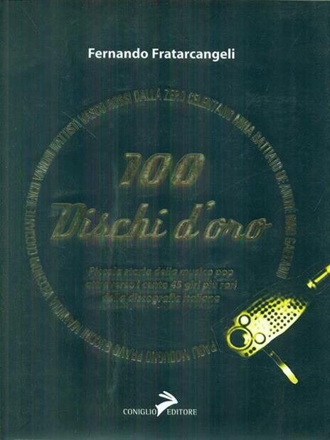 100 dischi d'oro. Piccola storia della musica pop attraverso i cento 45 giri più rari della discografia italiana - Fernando Fratarcangeli - copertina