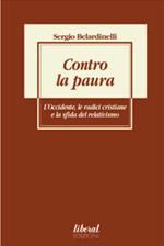 Contro la paura. L'Occidente, le radici cristiane e la sfida del relativismo