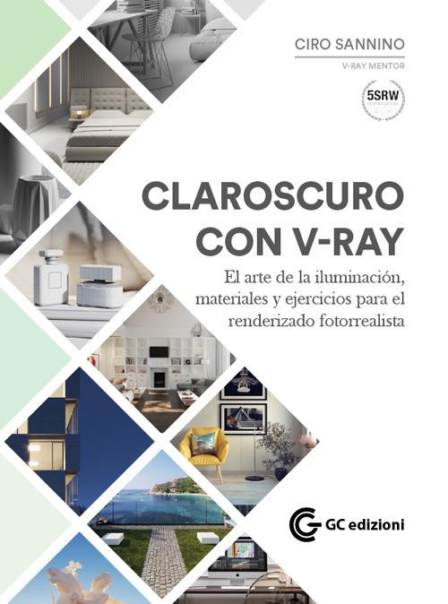 Claroscuro con V-Ray. El arte de la iluminación, materiales y ejercicios para el renderizado fotorrealista. Con Materiale digitale (su supporto fisico) - Ciro Sannino - copertina