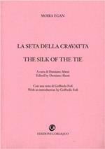 La seta della cravatta-The silk of the tie. Ediz. bilingue