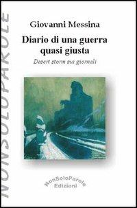 Diario di una guerra quasi giusta. Desert Storm sui giornali - Giovanni Messina - copertina