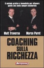 Coaching sulla ricchezza. Il metodo pratico e immediato per ottenere quello che avete sempre desiderato